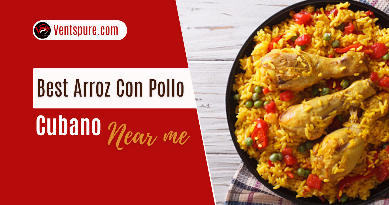 Best Arroz Con Pollo Cubano Near Me Where to Find Authentic Cuban Flavor in the United States