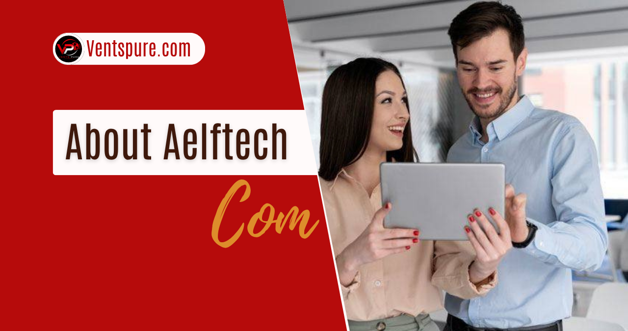 About Aelftech Com A Complete Guide to Its Features, Purpose, and Benefits in 2026